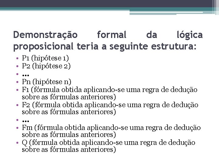 Demonstração formal da lógica proposicional teria a seguinte estrutura: • • • P 1