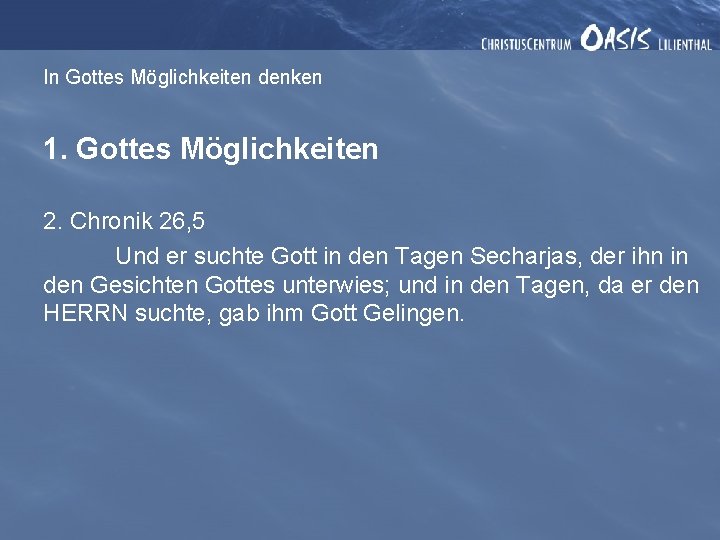 In Gottes Möglichkeiten denken 1. Gottes Möglichkeiten 2. Chronik 26, 5 Und er suchte