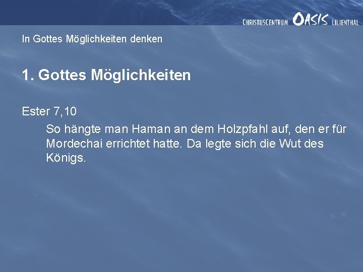 In Gottes Möglichkeiten denken 1. Gottes Möglichkeiten Ester 7, 10 So hängte man Haman