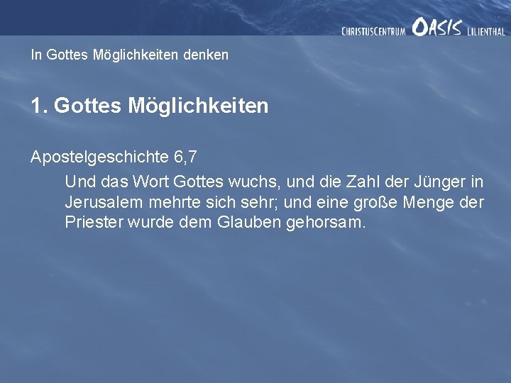 In Gottes Möglichkeiten denken 1. Gottes Möglichkeiten Apostelgeschichte 6, 7 Und das Wort Gottes