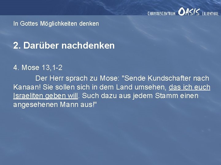 In Gottes Möglichkeiten denken 2. Darüber nachdenken 4. Mose 13, 1 -2 Der Herr