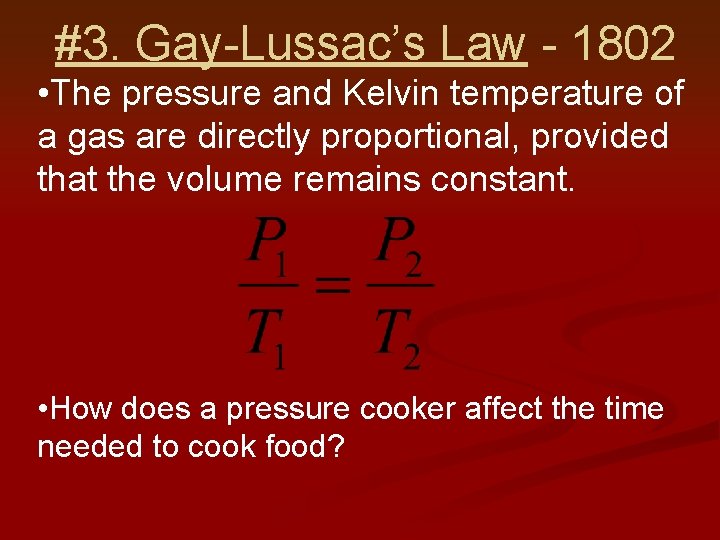 #3. Gay-Lussac’s Law - 1802 • The pressure and Kelvin temperature of a gas