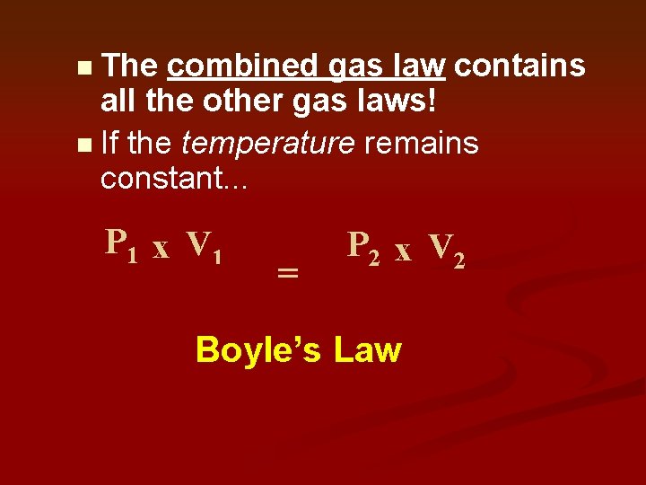 The combined gas law contains all the other gas laws! n If the temperature