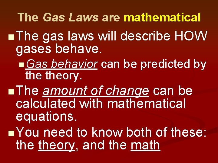 The Gas Laws are mathematical n The gas laws will describe HOW gases behave.