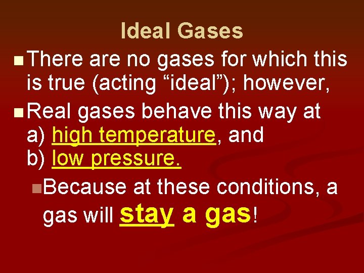 Ideal Gases n There are no gases for which this is true (acting “ideal”);