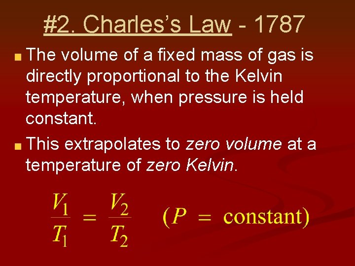 #2. Charles’s Law - 1787 The volume of a fixed mass of gas is