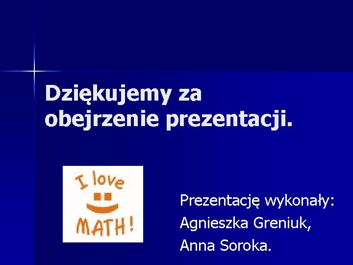 Dziękujemy za obejrzenie prezentacji. Prezentację wykonały: Agnieszka Greniuk, Anna Soroka. 