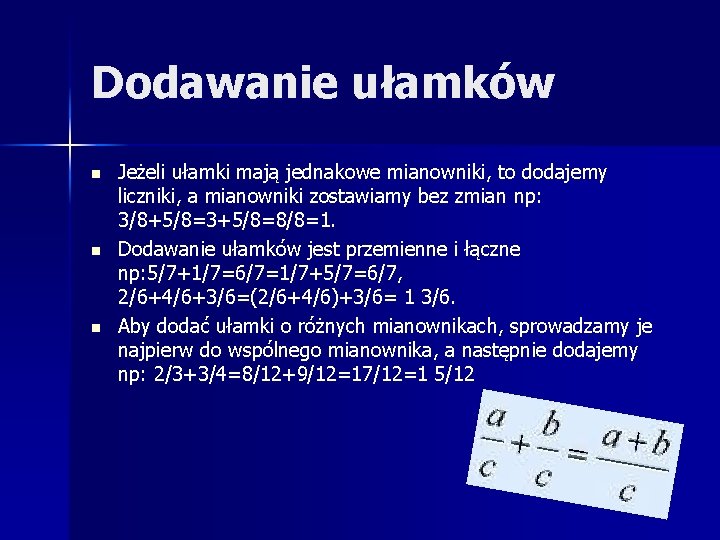 Dodawanie ułamków n n n Jeżeli ułamki mają jednakowe mianowniki, to dodajemy liczniki, a