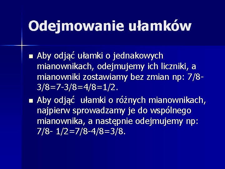 Odejmowanie ułamków n n Aby odjąć ułamki o jednakowych mianownikach, odejmujemy ich liczniki, a