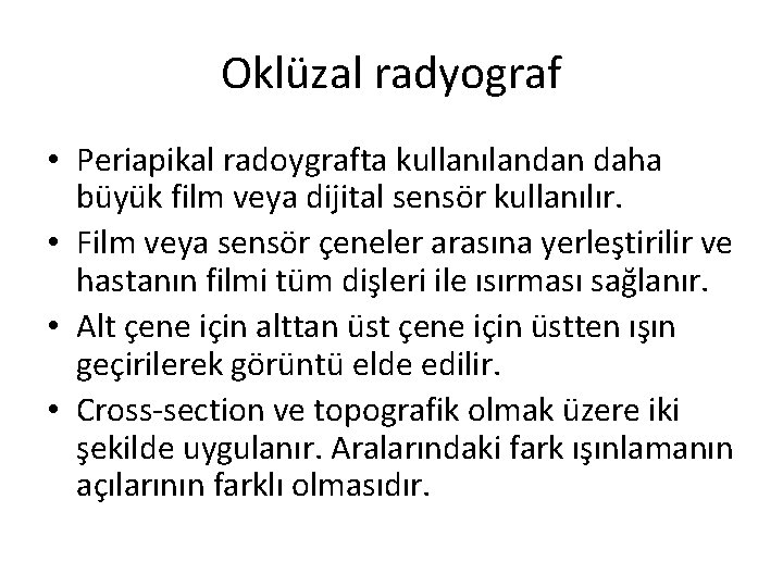 Oklüzal radyograf • Periapikal radoygrafta kullanılandan daha büyük film veya dijital sensör kullanılır. •