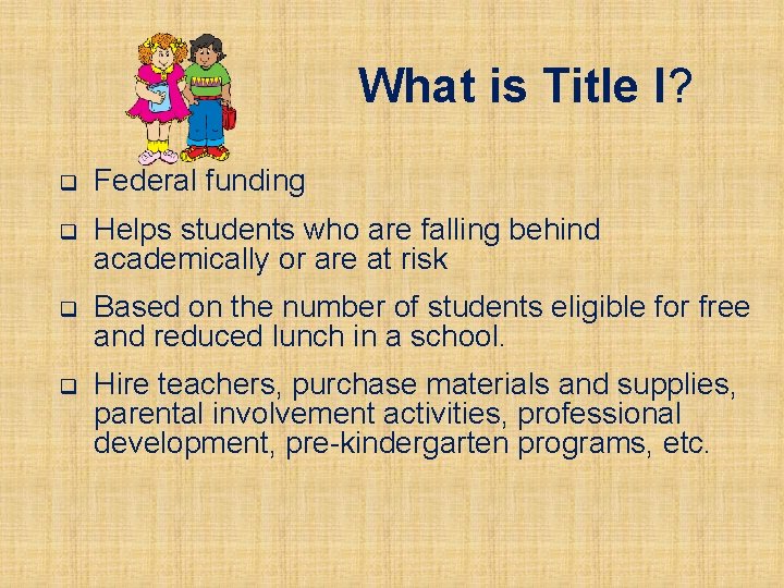 What is Title I? q Federal funding q Helps students who are falling behind