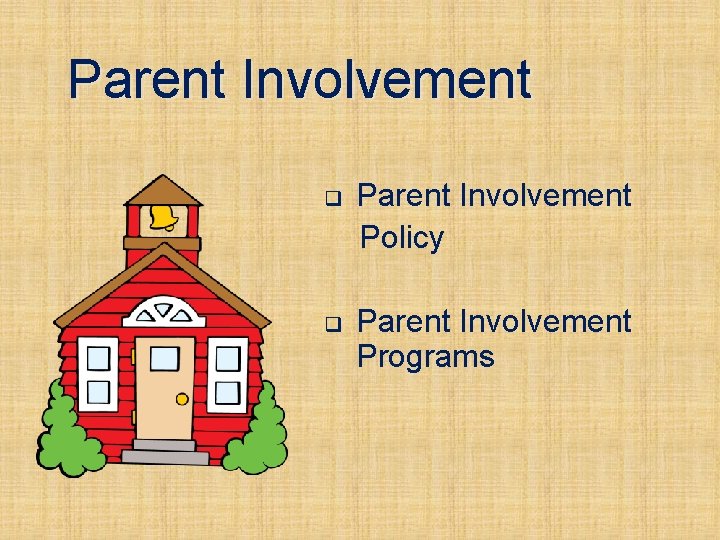Parent Involvement q Parent Involvement Policy q Parent Involvement Programs 