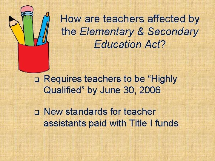 How are teachers affected by the Elementary & Secondary Education Act? q Requires teachers