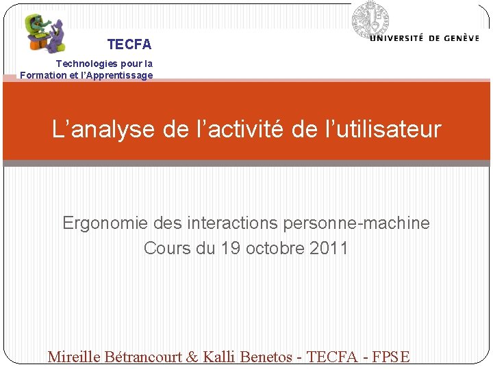 TECFA Technologies pour la Formation et l’Apprentissage L’analyse de l’activité de l’utilisateur Ergonomie des