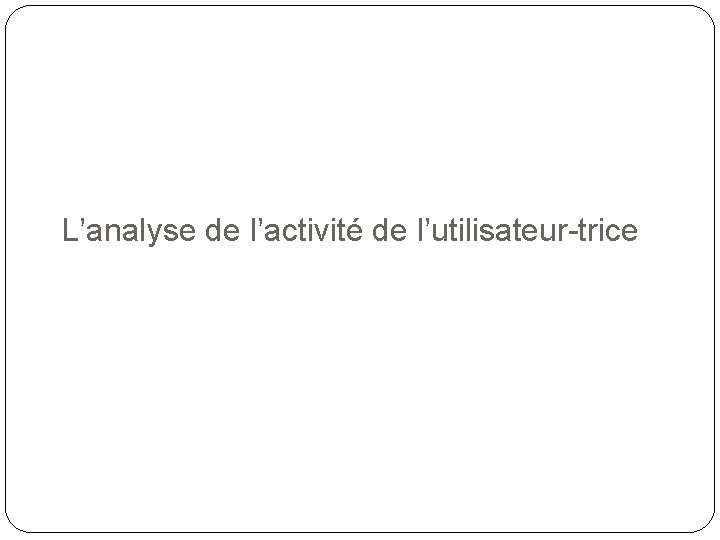 L’analyse de l’activité de l’utilisateur-trice 