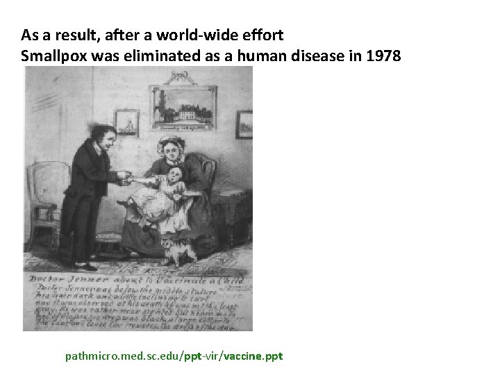 As a result, after a world-wide effort Smallpox was eliminated as a human disease