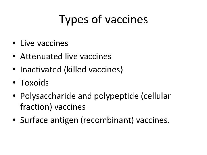 Types of vaccines Live vaccines Attenuated live vaccines Inactivated (killed vaccines) Toxoids Polysaccharide and