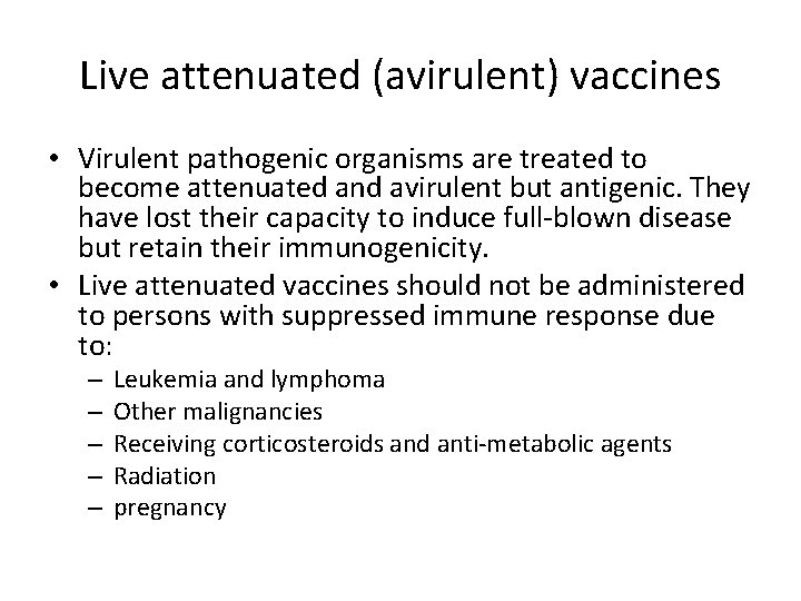 Live attenuated (avirulent) vaccines • Virulent pathogenic organisms are treated to become attenuated and