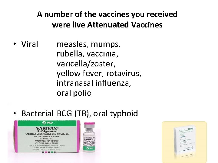 A number of the vaccines you received were live Attenuated Vaccines • Viral measles,