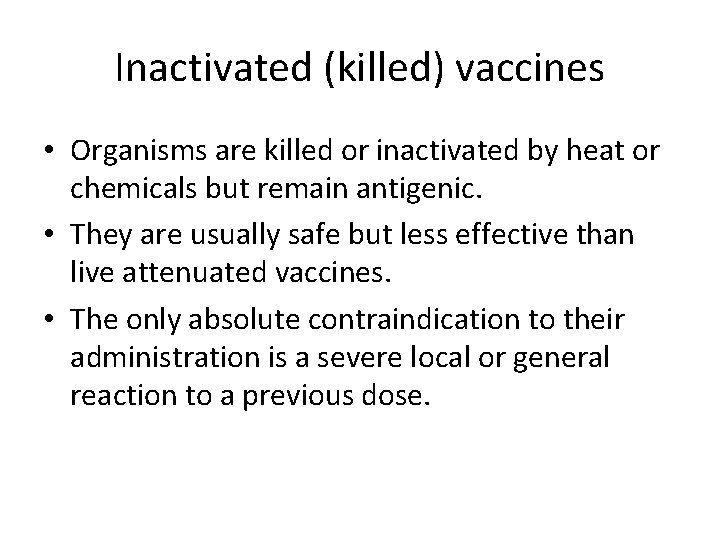 Inactivated (killed) vaccines • Organisms are killed or inactivated by heat or chemicals but