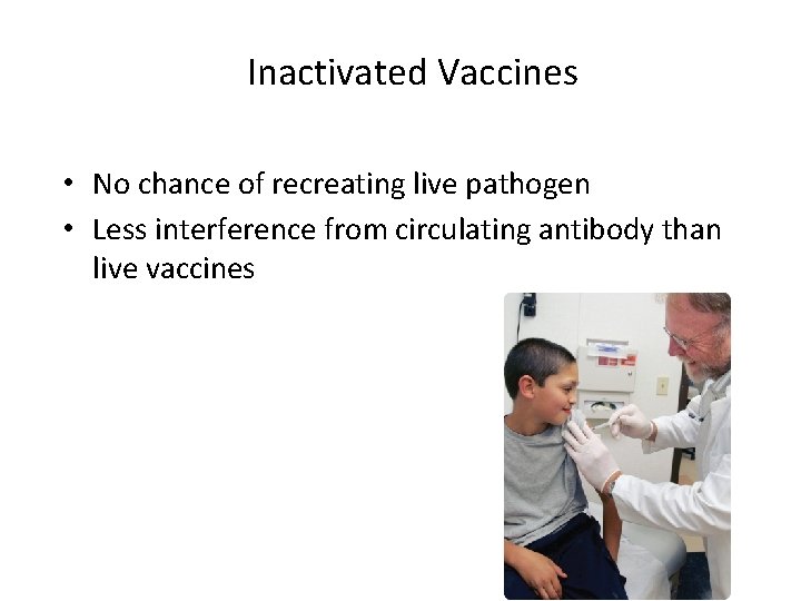 Inactivated Vaccines Pluses • No chance of recreating live pathogen • Less interference from