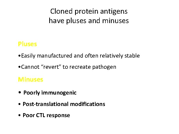 Cloned protein antigens have pluses and minuses Pluses • Easily manufactured and often relatively