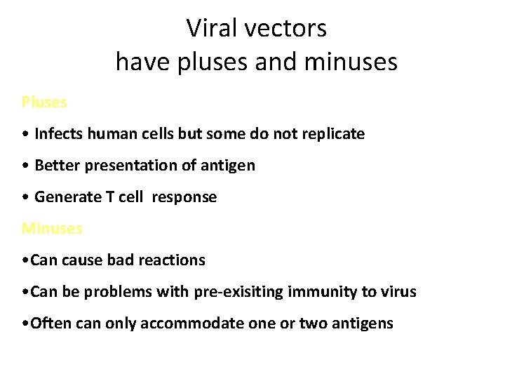 Viral vectors have pluses and minuses Pluses • Infects human cells but some do