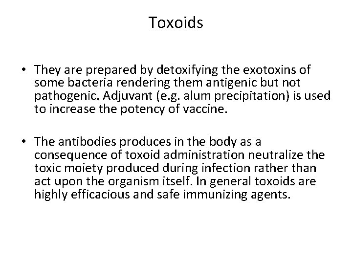 Toxoids • They are prepared by detoxifying the exotoxins of some bacteria rendering them