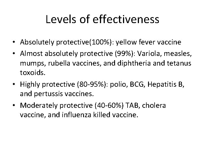 Levels of effectiveness • Absolutely protective(100%): yellow fever vaccine • Almost absolutely protective (99%):