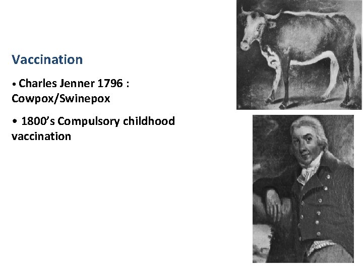 Vaccination • Charles Jenner 1796 : Cowpox/Swinepox • 1800’s Compulsory childhood vaccination 