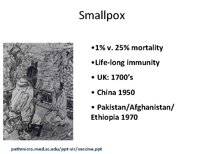 Smallpox • 1% v. 25% mortality • Life-long immunity • UK: 1700’s • China