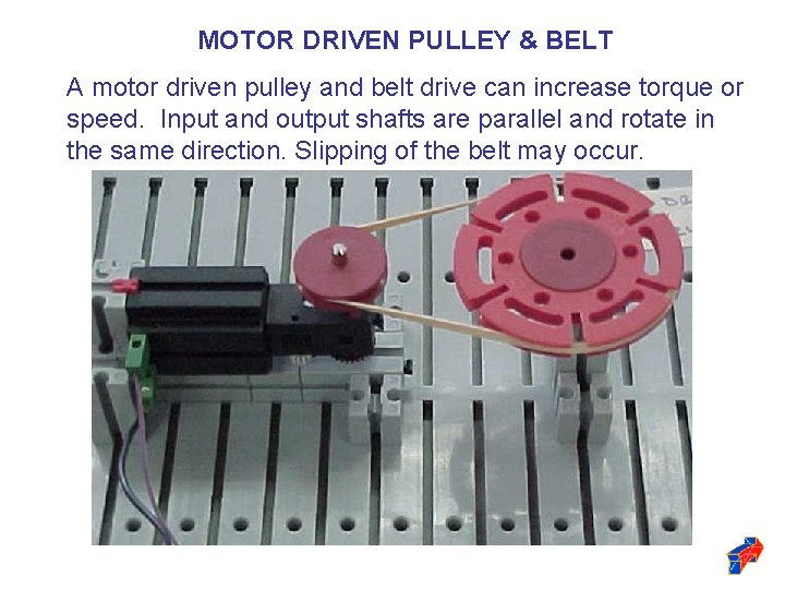 MOTOR DRIVEN PULLEY & BELT A motor driven pulley and belt drive can increase