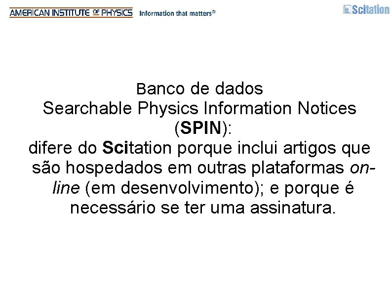 Banco de dados Searchable Physics Information Notices (SPIN): difere do Scitation porque inclui artigos