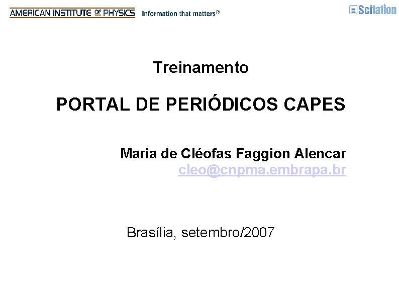 Treinamento PORTAL DE PERIÓDICOS CAPES Maria de Cléofas Faggion Alencar cleo@cnpma. embrapa. br Brasília,