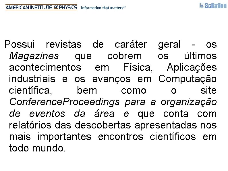 Possui revistas de caráter geral - os Magazines que cobrem os últimos acontecimentos em