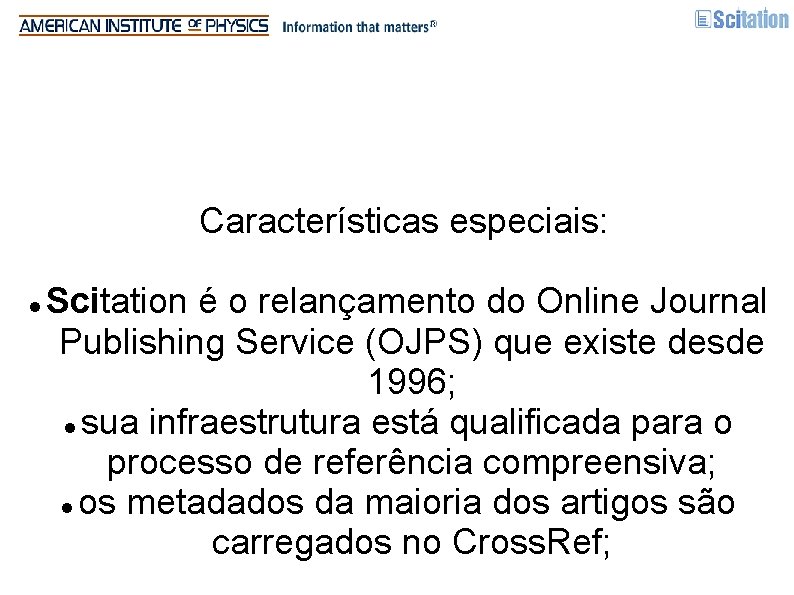 Características especiais: Scitation é o relançamento do Online Journal Publishing Service (OJPS) que existe