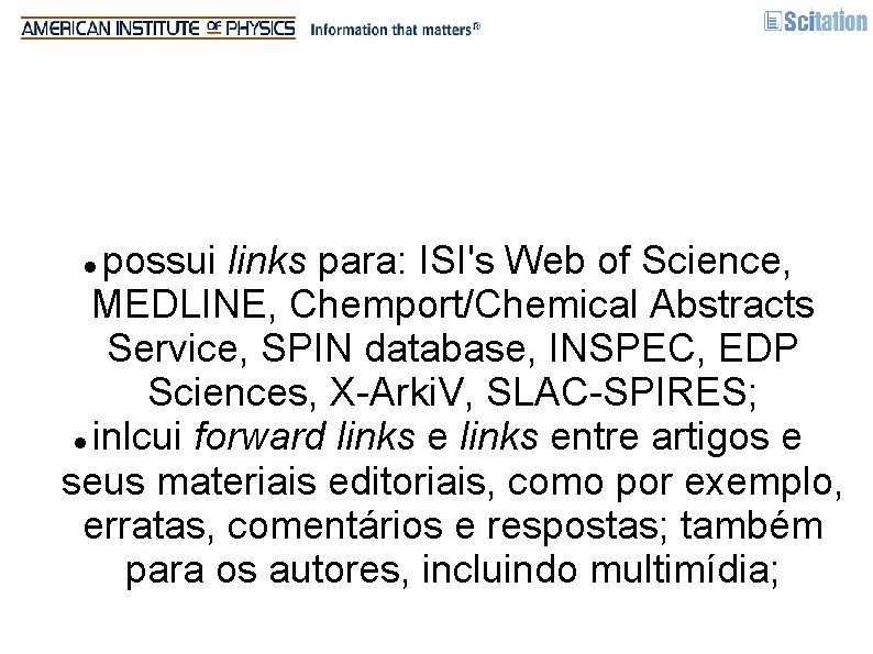 possui links para: ISI's Web of Science, MEDLINE, Chemport/Chemical Abstracts Service, SPIN database, INSPEC,