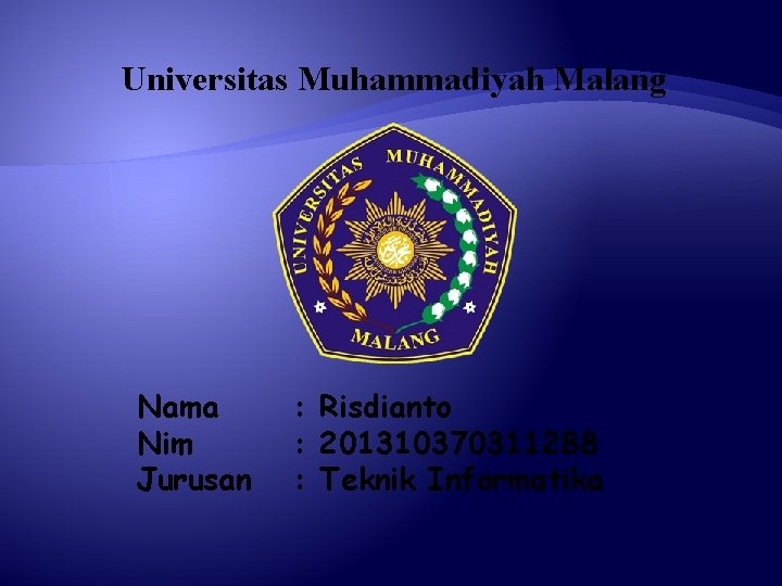 Universitas Muhammadiyah Malang Nama Nim Jurusan : Risdianto : 201310370311288 : Teknik Informatika 