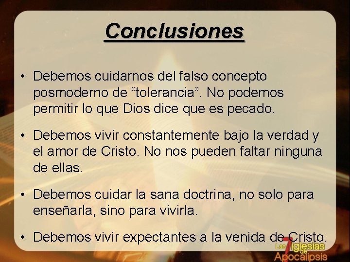 Conclusiones • Debemos cuidarnos del falso concepto posmoderno de “tolerancia”. No podemos permitir lo