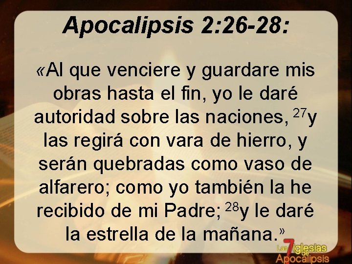 Apocalipsis 2: 26 -28: «Al que venciere y guardare mis obras hasta el fin,