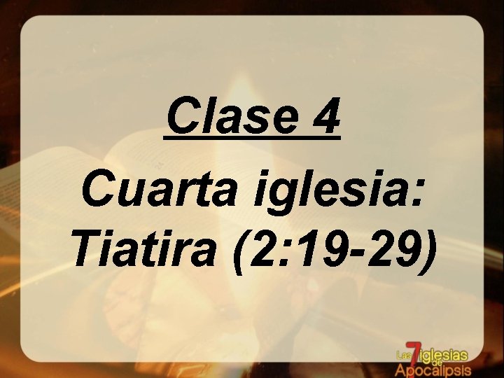 Clase 4 Cuarta iglesia: Tiatira (2: 19 -29) 