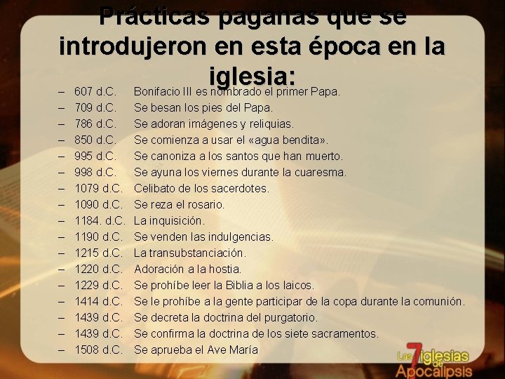 Prácticas paganas que se introdujeron en esta época en la iglesia: – 607 d.
