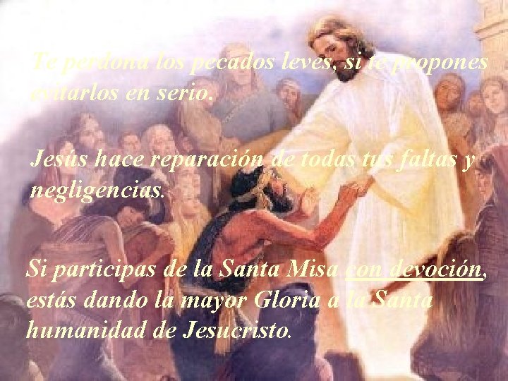 Te perdona los pecados leves, si te propones evitarlos en serio. Jesús hace reparación