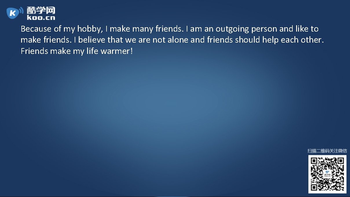 Because of my hobby, I make many friends. I am an outgoing person and