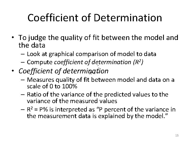 Coefficient of Determination • To judge the quality of fit between the model and