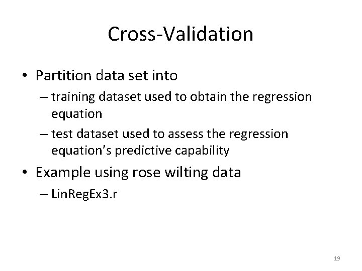 Cross-Validation • Partition data set into – training dataset used to obtain the regression