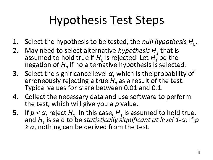 Hypothesis Test Steps 1. Select the hypothesis to be tested, the null hypothesis H