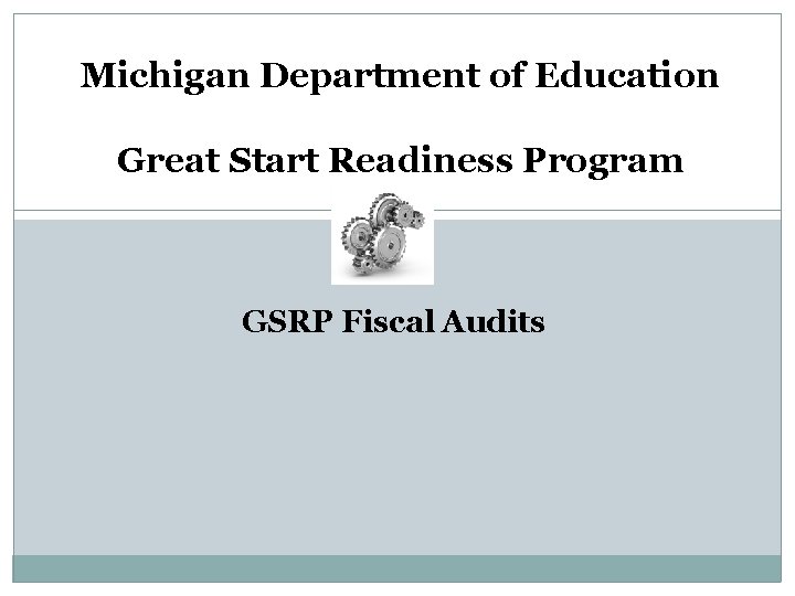 Michigan Department of Education Great Start Readiness Program GSRP Fiscal Audits 