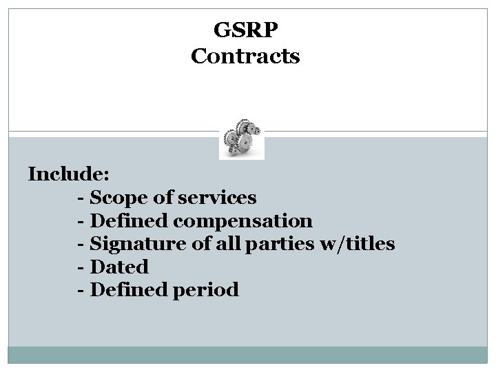 GSRP Contracts Include: - Scope of services - Defined compensation - Signature of all