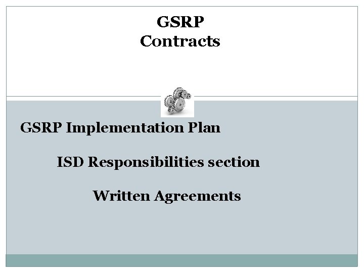 GSRP Contracts GSRP Implementation Plan ISD Responsibilities section Written Agreements 